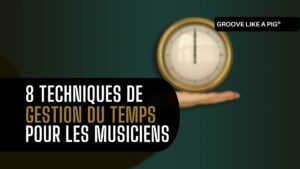 8 meilleures techniques de gestion du temps pour faire de toi un musicien Bad Ass ! (ASTUCES)