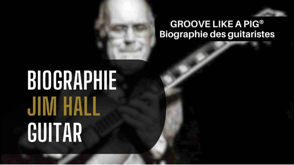 La biographie de Jim Hall, guitariste jazz [+1 Cours Offert]